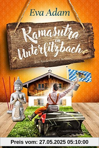 Kamasutra in Unterfilzbach: ein Niederbayern-Krimi