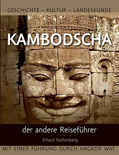 Kambodscha – der andere Reiseführer: Geschichte - Kultur - Landeskunde