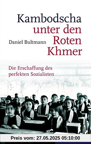 Kambodscha unter den Roten Khmer: Die Erschaffung des perfekten Sozialisten