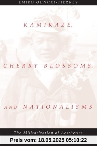 Kamikaze, Cherry Blossoms, and Nationalisms: The Militarization Of Aesthetics In Japanese History Kamikaze, Cherry Blossoms, and Nationalisms: The Militarization Of Aesthetics In Japanese History