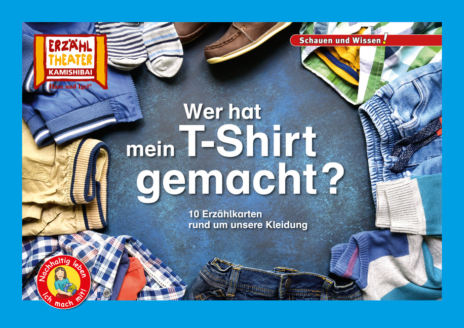 Kamishibai: Wer hat mein T-Shirt gemacht? Kamishibai: Wer hat mein T-Shirt gemacht? von Hase und Igel