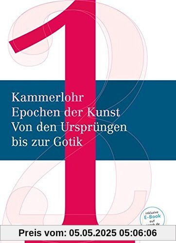 Kammerlohr - Epochen der Kunst - Neubearbeitung: Band 1 - Von den Ursprüngen bis zur Gotik: Schülerbuch Kammerlohr - Epochen der Kunst - Neubearbeitung: Band 1 - Von den Ursprüngen bis zur Gotik: Schülerbuch