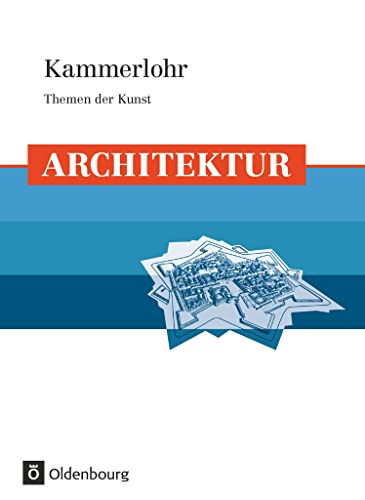 Kammerlohr - Themen der Kunst: Architektur - Schulbuch von Oldenbourg Schulbuchverl.