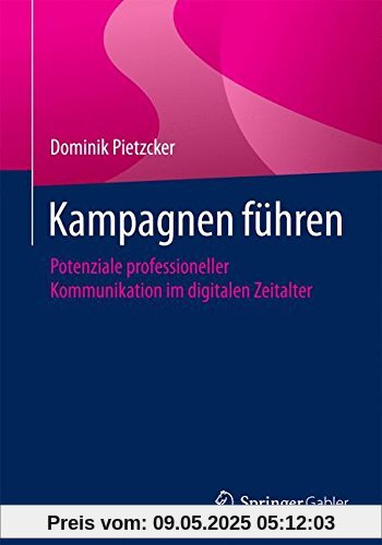 Kampagnen führen: Potenziale professioneller Kommunikation im digitalen Zeitalter Kampagnen führen: Potenziale professioneller Kommunikation im digitalen Zeitalter