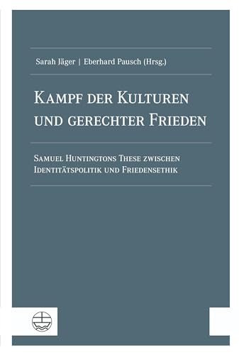 Kampf der Kulturen und gerechter Frieden: Samuel Huntingtons These zwischen Identitätspolitik und Friedensethik von Evangelische Verlagsanstalt