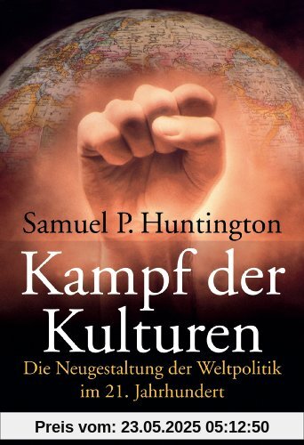 Kampf der Kulturen: Die Neugestaltung der Weltpolitik im 21. Jahrhundert