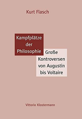 Kampfplätze der Philosophie: Große Kontroversen von Augustin bis Voltaire Kampfplätze der Philosophie: Große Kontroversen von Augustin bis Voltaire