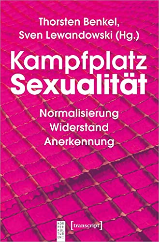Kampfplatz Sexualität: Normalisierung - Widerstand - Anerkennung (KörperKulturen) von transcript Verlag