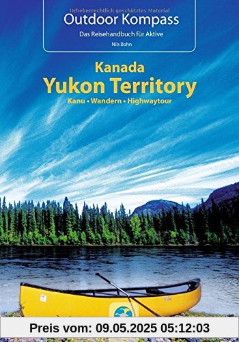 Kanada Yukon Territory: Die 20 schönsten Kanu- und Trekkingtouren (Outdoor Kompass)