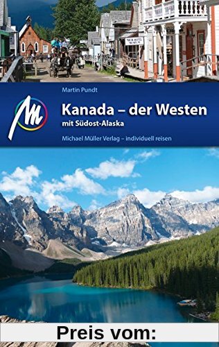 Kanada - der Westen mit Südost-Alaska Reiseführer Michael Müller Verlag: Individuell reisen mit vielen praktischen Tipps.