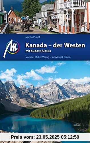 Kanada - der Westen mit Südost-Alaska Reiseführer Michael Müller Verlag: Individuell reisen mit vielen praktischen Tipps.