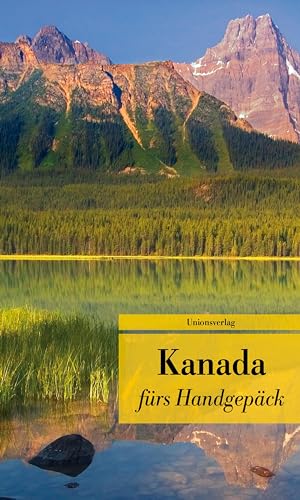 Kanada fürs Handgepäck: Geschichten und Berichte – Ein Kulturkompass. Herausgegeben von Anke Caroline Burger. Herausgegeben von Anke Caroline Burger. ... - Ein Kulturkompass. Bücher fürs Handgepäck von Unionsverlag