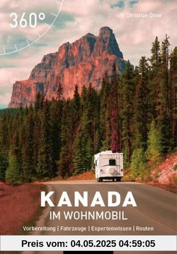 Kanada im Wohnmobil: Vorbereitung - Fahrzeuge - Expertenwissen - Routen (Camping in...)