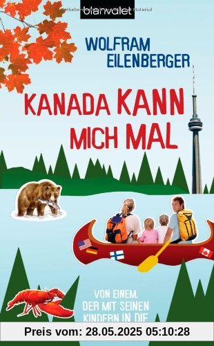 Kanada kann mich mal: Von einem, der mit seinen Kindern in die Ferne zog