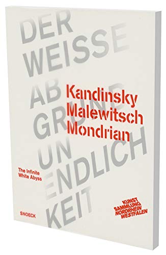 Kandinsky Malewitsch Mondrian – Der weiße Abgrund Unendlichkeit: Kat. K20 Kunstsammlung Nordrhein-Westfalen von Snoeck Publishing Company