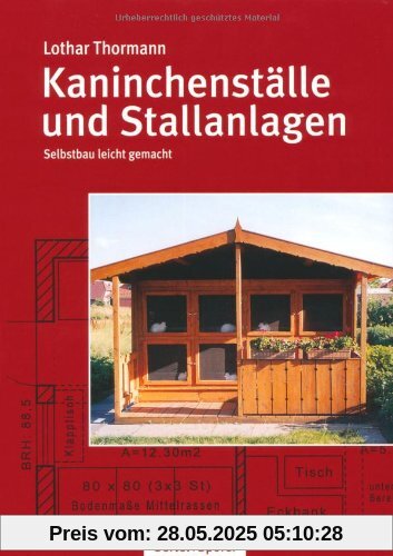 Kaninchenställe und Stallanlagen: Selbstbau leicht gemacht Kaninchenställe und Stallanlagen: Selbstbau leicht gemacht