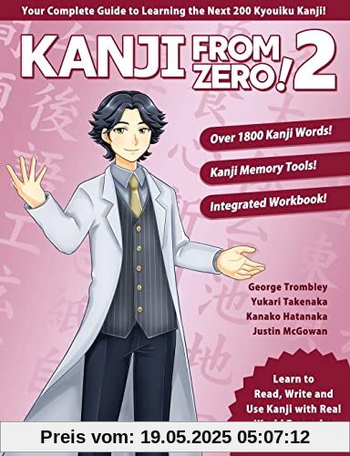 Kanji From Zero! 2: Master Kanji with Proven Techniques and Integrated Workbook Kanji From Zero! 2: Master Kanji with Proven Techniques and Integrated Workbook