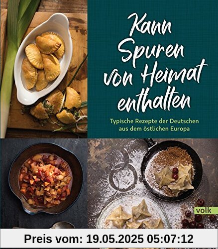 Kann Spuren von Heimat enthalten: Typische Rezepte der Deutschen aus dem östlichen Europa Kann Spuren von Heimat enthalten: Typische Rezepte der Deutschen aus dem östlichen Europa