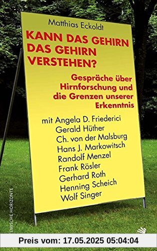 Kann das Gehirn das Gehirn verstehen?: Gespräche über Hirnforschung und die Grenzen unserer Erkenntnis mit Angela D. Friederici, Gerald Hüther, Ch. ... Gerhard Roth, Henning Scheich und Wolf Singer Kann das Gehirn das Gehirn verstehen?: Gespräche über Hirnforschung und die Grenzen unserer Erkenntnis mit Angela D. Friederici, Gerald Hüther, Ch. ... Gerhard Roth, Henning Scheich und Wolf Singer