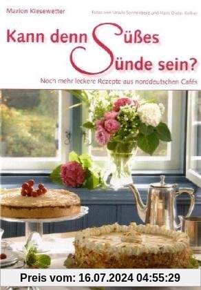 Kann denn Süßes Sünde sein? Noch mehr leckere Rezepte aus norddeutschen Cafés