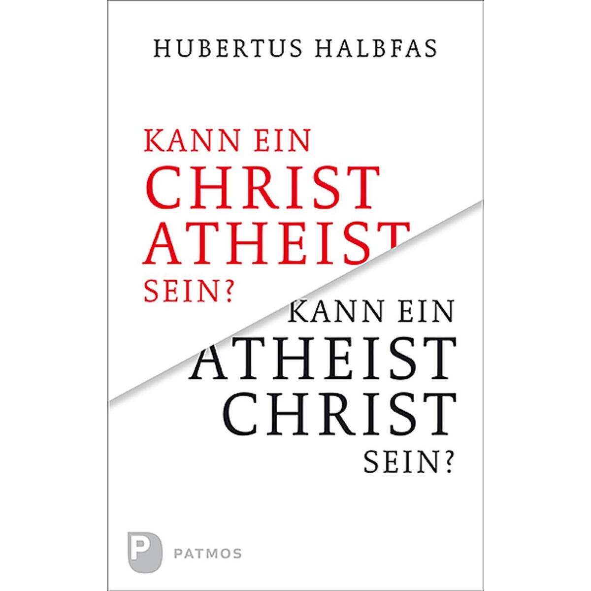 Kann ein Christ Atheist sein? Kann ein Atheist Christ sein? von Patmos-Verlag