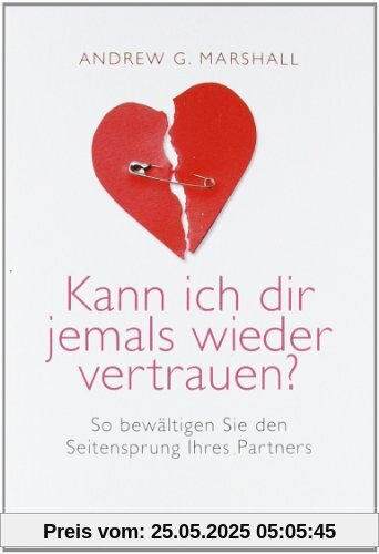 Kann ich dir jemals wieder vertrauen?: So bewältigen Sie den Seitensprung Ihres Partners