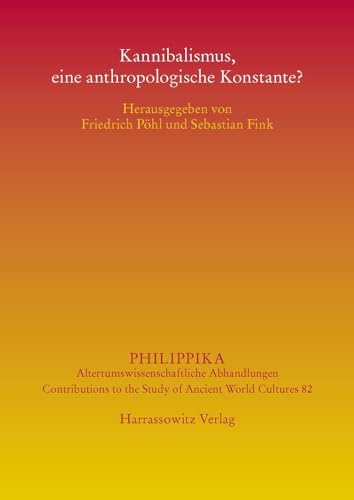 Kannibalismus, eine anthropologische Konstante? (Philippika, Band 82) von Harrassowitz
