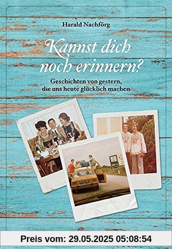 Kannst dich noch erinnern?: Geschichten von gestern, die uns heute noch glücklich machen Kannst dich noch erinnern?: Geschichten von gestern, die uns heute noch glücklich machen