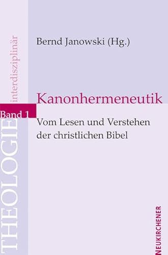 Kanonhermeneutik: Vom Lesen und Verstehen der christlichen Bibel (Theologie Interdisziplinär)