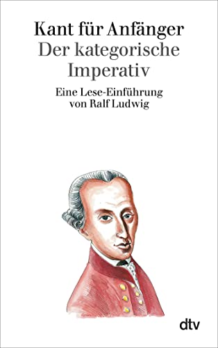 Kant für Anfänger: Der kategorische Imperativ