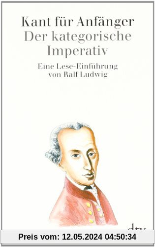 Kant für Anfänger: Der kategorische Imperativ: Eine Lese-Einführung
