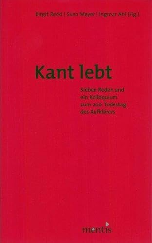 Kant lebt!: Sieben Reden und ein Kolloquium zum 200. Todestag des Aufklärers Kant lebt!: Sieben Reden und ein Kolloquium zum 200. Todestag des Aufklärers