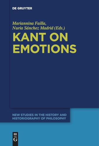 Kant on Emotions: Critical Essays in the Contemporary Context (New Studies in the History and Historiography of Philosophy, 8) von De Gruyter