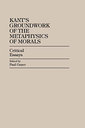 Kant's Groundwork of the Metaphysics of Morals: Critical Essays (Critical Essays on the Classics) von Rowman & Littlefield Publishers