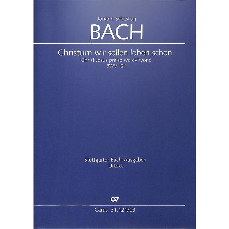 Kantate 121 Christum wir sollen loben schon BWV 121 Kantate 121 Christum wir sollen loben schon BWV 121
