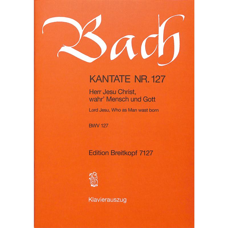 Kantate 127 Herr Jesu Christ wahr' Mensch und Gott BWV 127