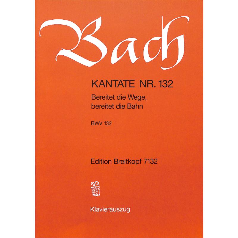 Kantate 132 Bereitet die Wege bereitet die Bahn BWV 132 Kantate 132 Bereitet die Wege bereitet die Bahn BWV 132