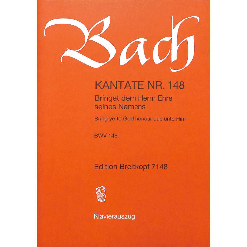 Kantate 148 bringet dem Herrn Ehre seines Namens BWV 148 Kantate 148 bringet dem Herrn Ehre seines Namens BWV 148