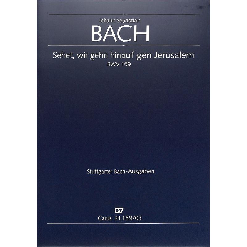 Kantate 159 Sehet wir gehn hinauf gen Jerusalem BWV 159