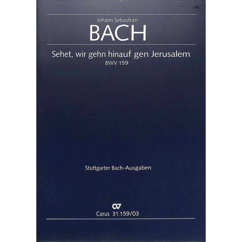Kantate 159 Sehet wir gehn hinauf gen Jerusalem BWV 159 Kantate 159 Sehet wir gehn hinauf gen Jerusalem BWV 159