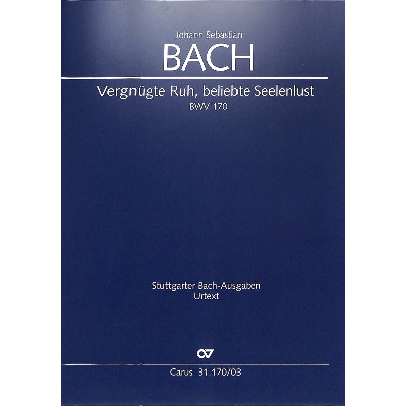 Kantate 170 vergnügte Ruh beliebte Seelenlust BWV 170