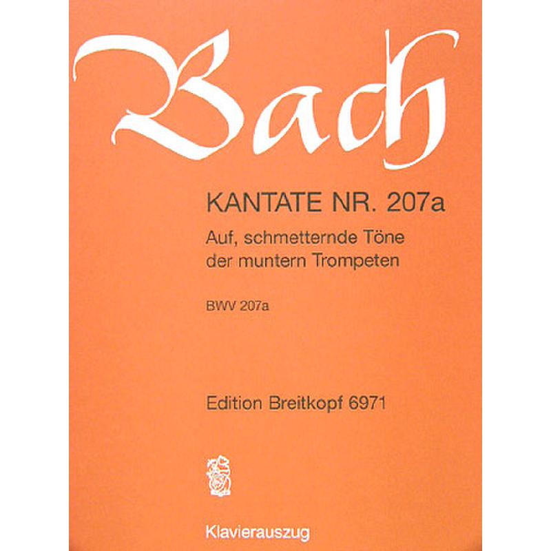 Kantate 207a Auf schmetternde Töne Kantate 207a Auf schmetternde Töne