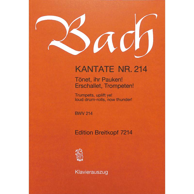 Kantate 214 Tönet ihr Pauken erschallet Trompeten BWV 214 Kantate 214 Tönet ihr Pauken erschallet Trompeten BWV 214