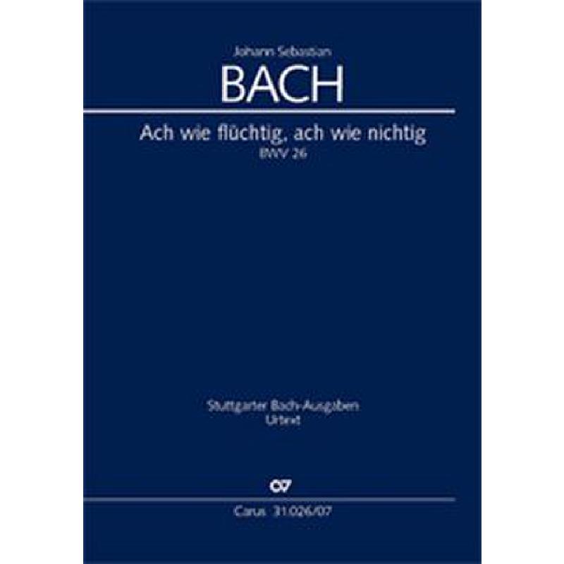 Kantate 26 Ach wie flüchtig ach wie nichtig BWV 26 Kantate 26 Ach wie flüchtig ach wie nichtig BWV 26