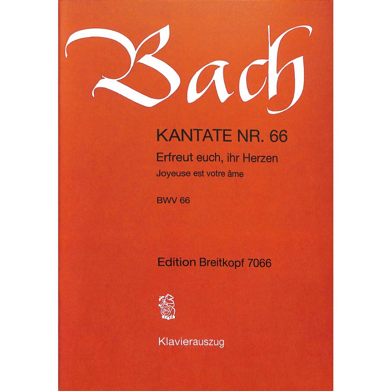 Kantate 66 erfreuet euch ihr Herzen BWV 66 Kantate 66 erfreuet euch ihr Herzen BWV 66