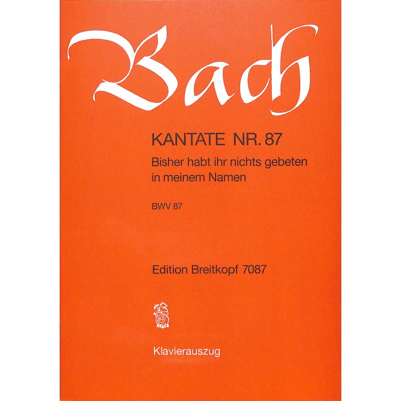 Kantate 87 Bisher habt ihr nichts gebeten BWV 87
