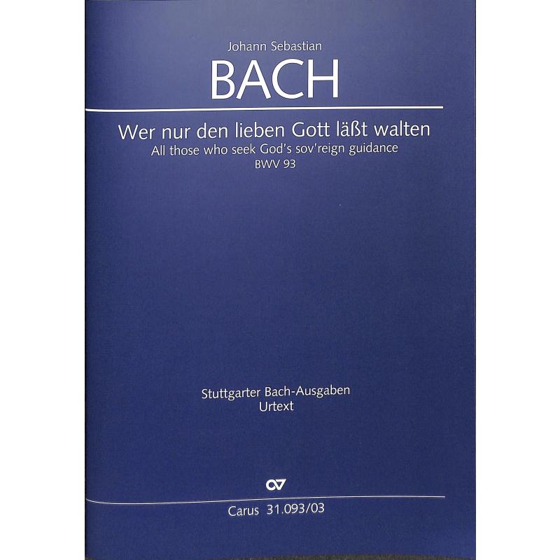 Kantate 93 Wer nur den lieben Gott lässt walten BWV 93 Kantate 93 Wer nur den lieben Gott lässt walten BWV 93