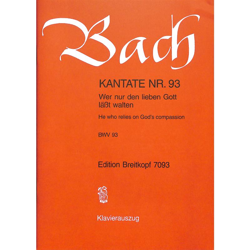 Kantate 93 Wer nur den lieben Gott lässt walten BWV 93 Kantate 93 Wer nur den lieben Gott lässt walten BWV 93
