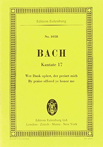 Kantate Nr. 17 (Dominica 14 post Trinitatis): Wer Dank opfert, der preiset mich. BWV 17. 4 Soli, Chor und Kammerorchester. Studienpartitur. (Eulenburg Studienpartituren)