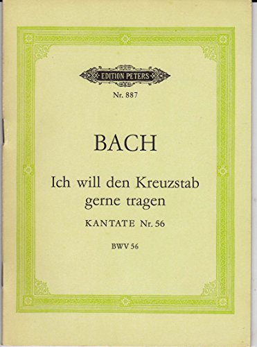 Kantate Nr. 56 (Kreuzstab-Kantate, Dominica 19 post Trinitatis): Ich will den Kreuzstab gerne tragen. BWV 56. Bass, Chor und Kammerorchester. Studienpartitur. (Eulenburg Studienpartituren)